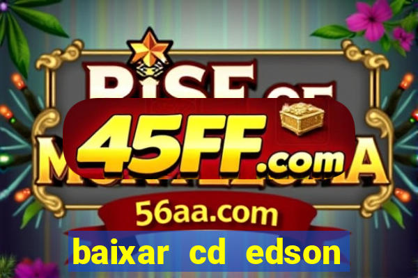 baixar cd edson gomes as melhores